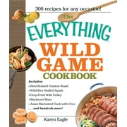 Everything(r): The Everything Wild Game Cookbook : From Fowl and Fish to Rabbit and Venison--300 Recipes for Home-Cooked Meals (Paperback)