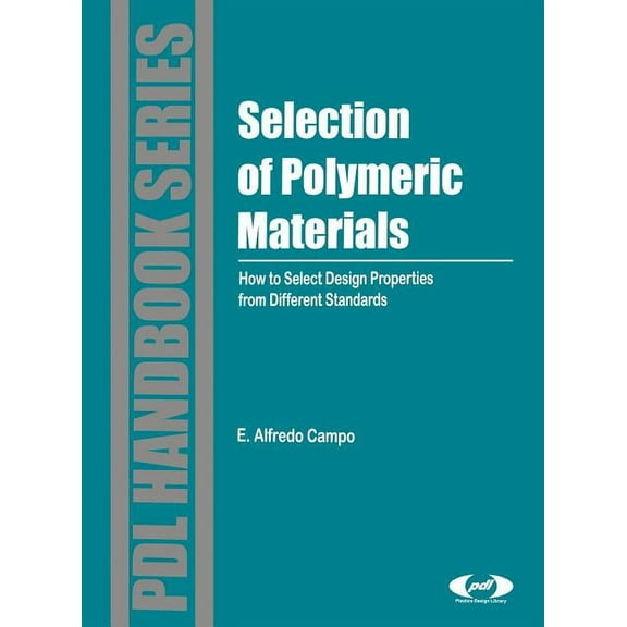 Plastics Design Library Selection of Polymeric Materials: How to Select Design Properties from Different Standards, (Hardcover)