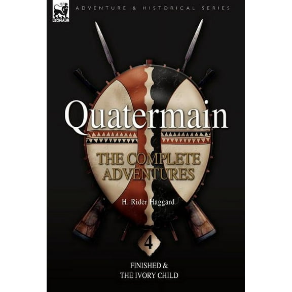 Quatermain: the Complete Adventures: 4-Finished & The Ivory Child, (Hardcover)