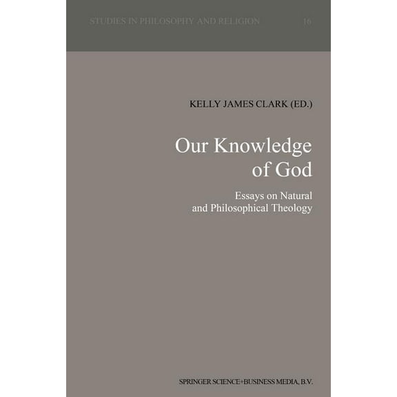 Studies in Philosophy and Religion Our Knowledge of God: Essays on Natural and Philosophical Theology, Book 16, (Paperback)