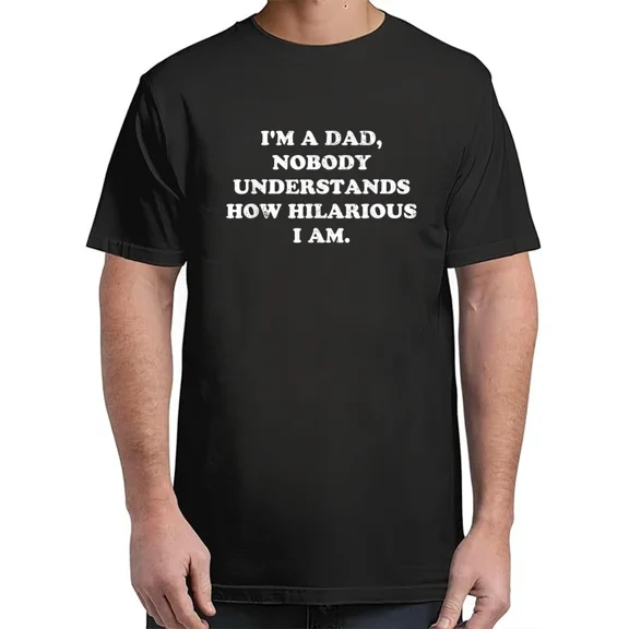 I'm A Dad Nobody Understands How Hilarious I Am T-Shirt Vibe for Adults S-4XL