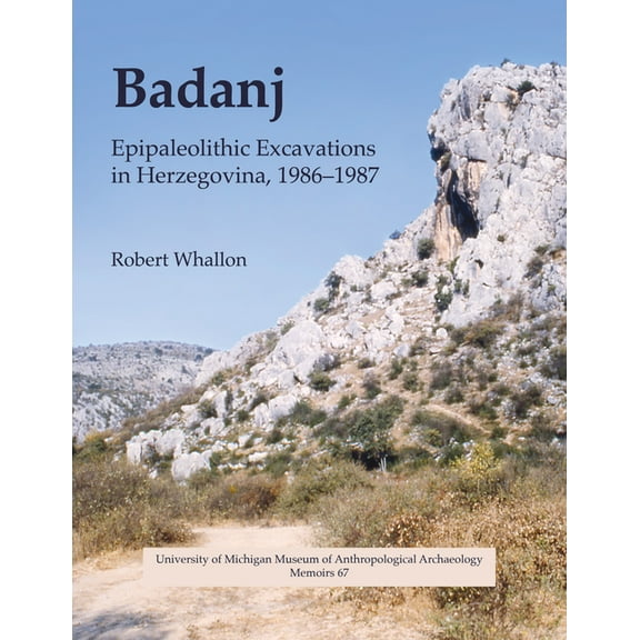 Memoirs Badanj: Epipaleolithic Excavations in Herzegovina, 1986-1987 Volume 67, (Paperback)