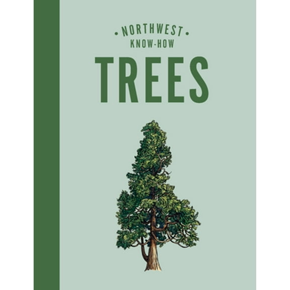 Pre-Owned Northwest Know-How: Trees: (A Tree Identification Book) (Hardcover) 1632173522 9781632173522