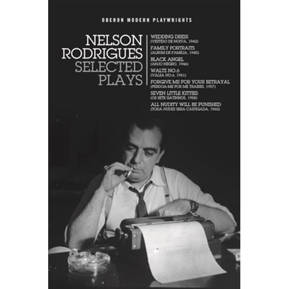 Pre-Owned Oberon Modern Playwrights: Nelson Rodrigues: Selected Plays: Wedding Dress; Waltz No. 6; All Nudity Will Punished; Forgive Me for Your Betrayal; Family Portraits; Black Angel; Seven Little Kitties (Pa