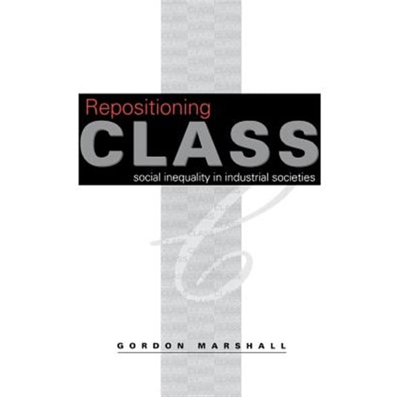 Pre-Owned Repositioning Class: Social Inequality in Industrial Societies (Paperback)