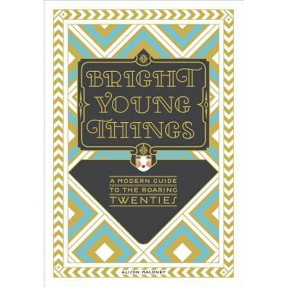 Pre-Owned Bright Young Things: A Modern Guide to the Roaring Twenties (Hardcover 9780385345255) by Alison Maloney