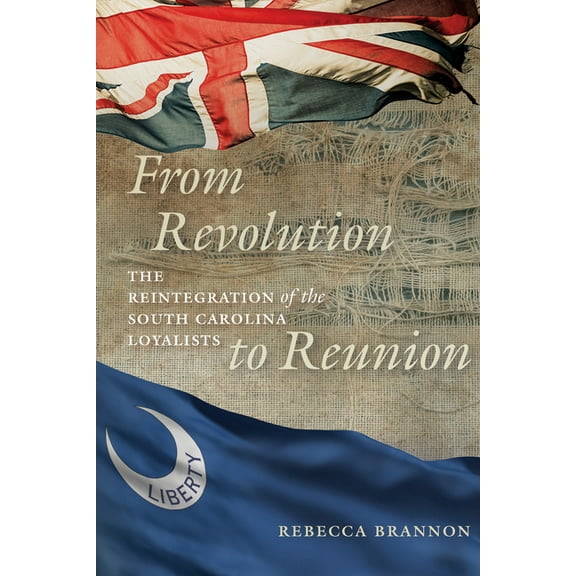 From Revolution to Reunion: The Reintegration of the South Carolina Loyalists, (Hardcover)