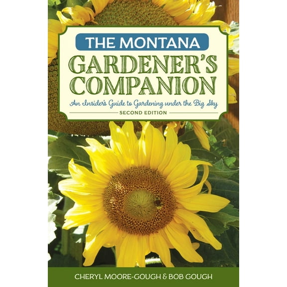 Gardening The Montana Gardener's Companion: An Insider's Guide to Gardening under the Big Sky, (Paperback)