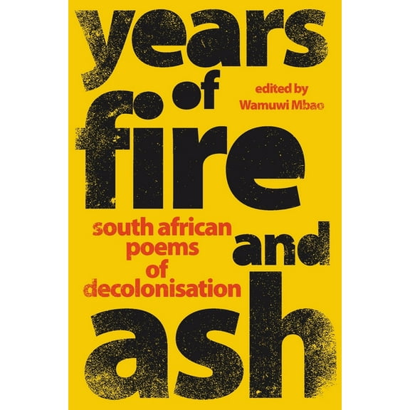 YEARS OF FIRE AND ASH - South African Poems of Decolonisation (Paperback)