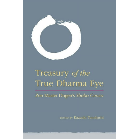 Treasury of the True Dharma Eye: Zen Master Dogen's Shobo Genzo (Hardcover)