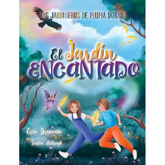 Los Jardineros de Plumas de Oro El Jardin Encantado, Book 1, (Paperback)