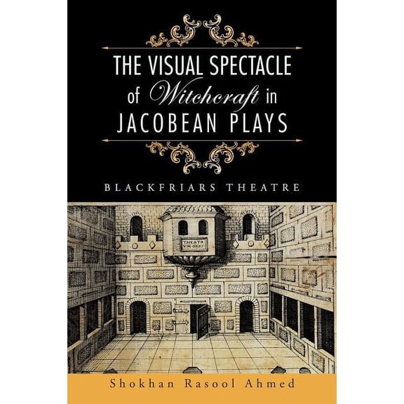 Visual Spectacle of Witchcraft in Jacobean Plays : Blackfriars Theatre