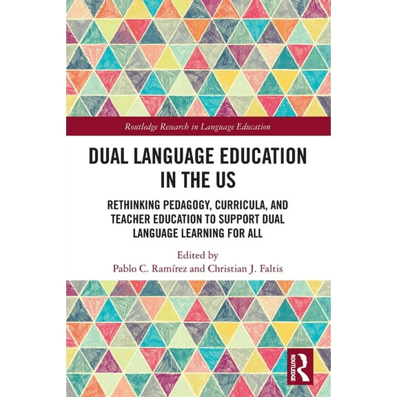 Routledge Research in Language Education Dual Language Education in the US: Rethinking Pedagogy, Curricula, and Teacher Education to Support Dual Language Learni, (Paperback)