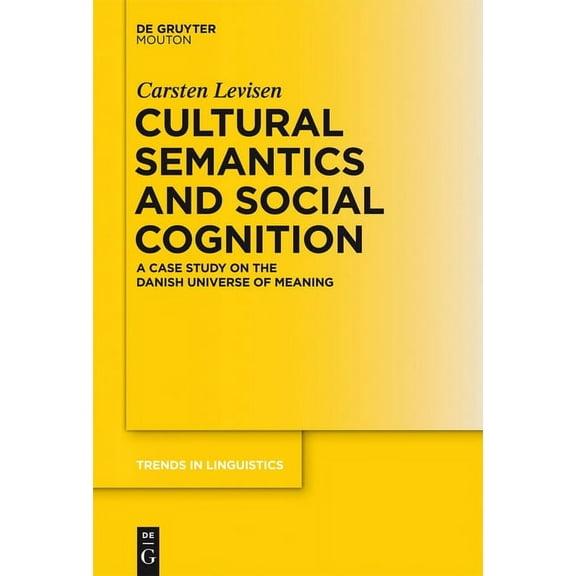 Trends in Linguistics. Studies and Monog Cultural Semantics and Social Cognition: A Case Study on the Danish Universe of Meaning, Book 257, (Hardcover)