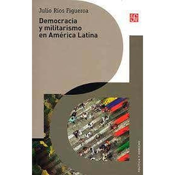 DEMOCRACIA Y MILITARISMO EN AMERICA LATINA FONDO DE CULTURA ECONOMICA Pasta Blanda