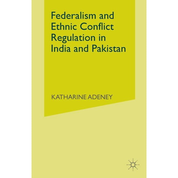 Federalism and Ethnic Conflict Regulation in India and Pakistan, (Paperback)