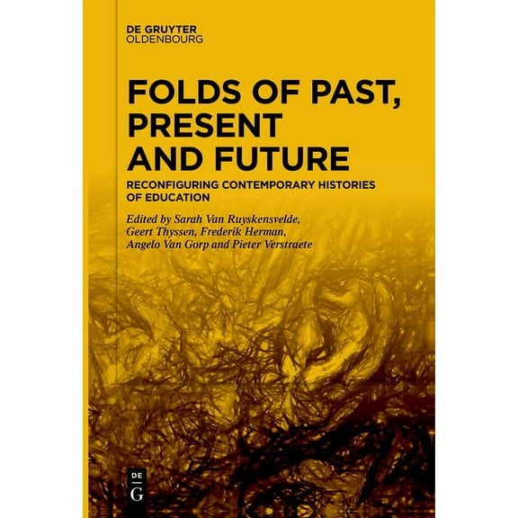 Folds of Past, Present and Future: Reconfiguring Contemporary Histories of Education, (Paperback)