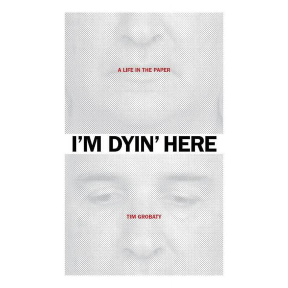 I'm Dyin' Here: A Life in the Paper, (Paperback)