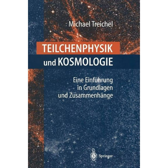 Teilchenphysik Und Kosmologie: Eine Einführung in Grundlagen Und Zusammenhänge, (Paperback)