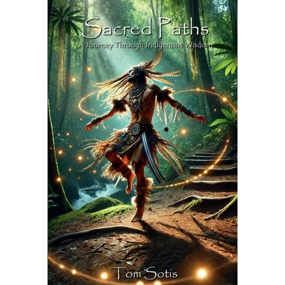 Sacred Paths: A Journey Through Indigenous Wisdom, (Paperback)