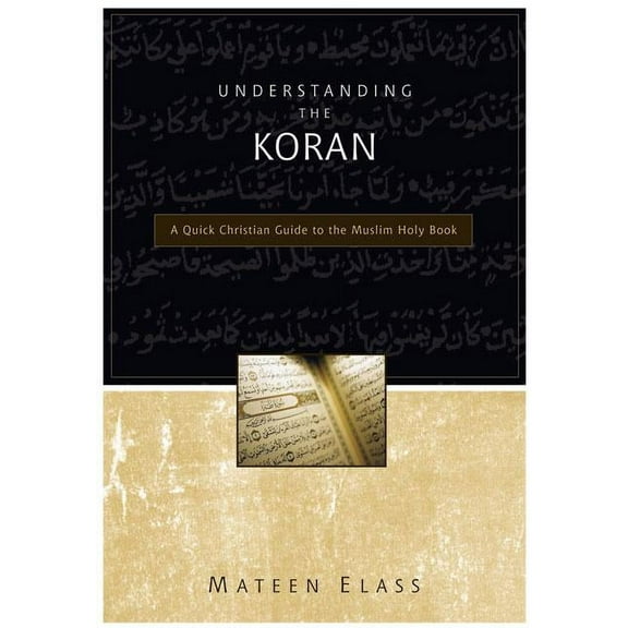Understanding the Koran: A Quick Christian Guide to the Muslim Holy Book, (Paperback)