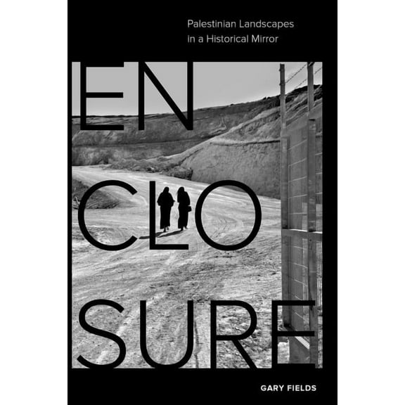 Enclosure : Palestinian Landscapes in a Historical Mirror (Edition 1) (Paperback)