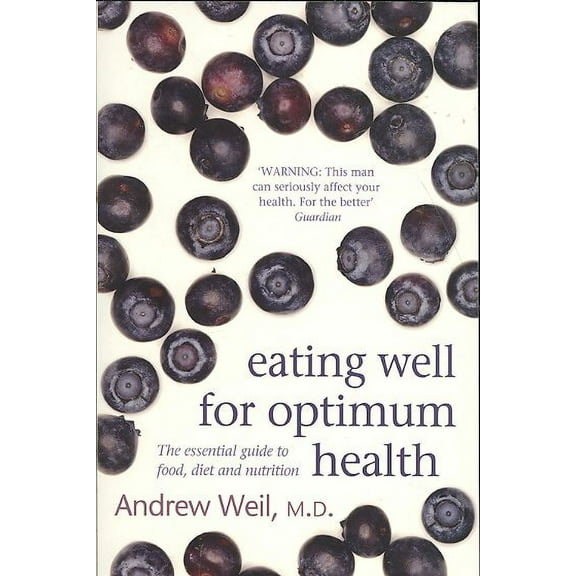 Eating Well for Optimum Health : The Essential Guide to Food, Diet and Nutrition