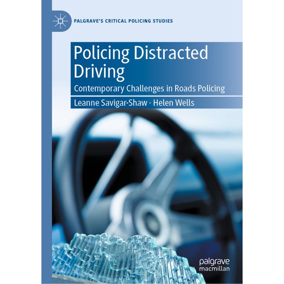 Palgrave's Critical Policing Studie Policing Distracted Driving: Contemporary Challenges in Roads Policing, (Hardcover)