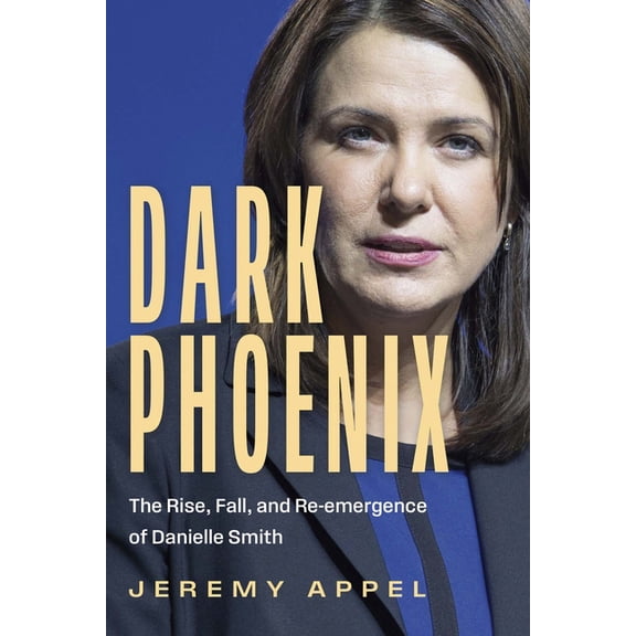 Dark Phoenix: The Rise, Fall, and Re-Emergence of Danielle Smith, (Paperback)
