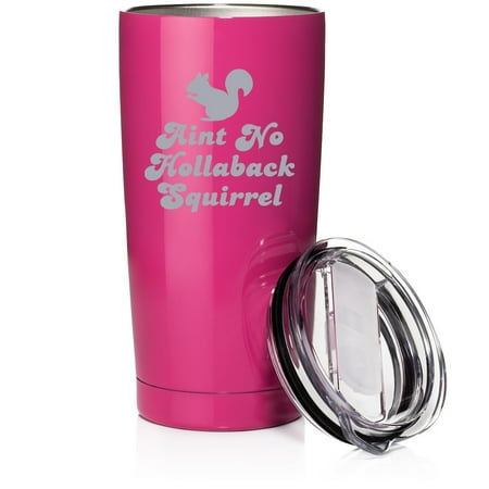 

Smooth Body Tumbler Stainless Steel Vacuum Insulated Travel Mug Cup Gift Aint No Hollaback Squirrel (20 oz Hot Pink)