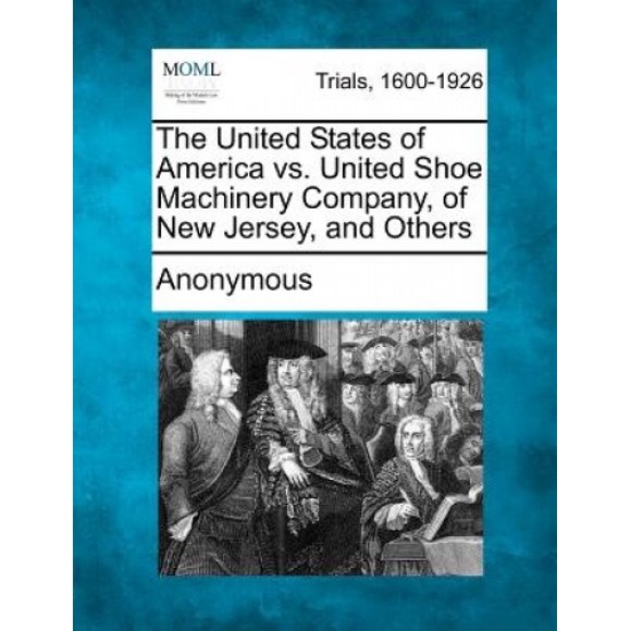 Les États-Unis d'Amérique Vs. Unis Entreprise de Machines de Chaussures, de Nouveau Maillot, et d'Autres