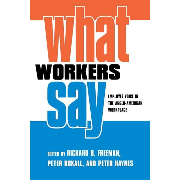 What Workers Say: Employee Voice in the Anglo-American Workplace, (Paperback)