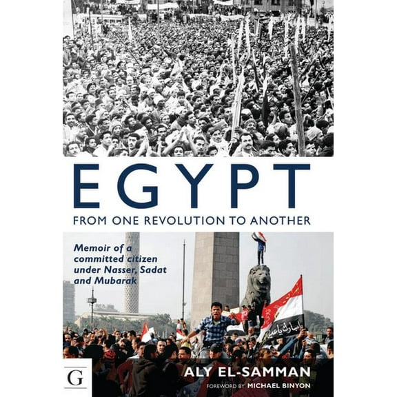 Egypt from One Revolution to Another : Memoir of a Committed Citizen Under Nasser, Sadat and Mubarak (Hardcover)