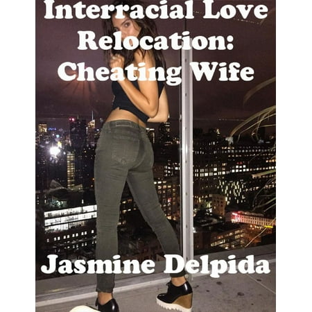 Interracial Love Relocation: Cheating Wife -