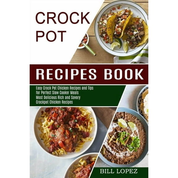 Crockpot Recipes Book: Most Delicious Rich and Savory Crockpot Chicken Recipes (Easy Crock Pot Chicken Recipes and Tips , (Paperback)