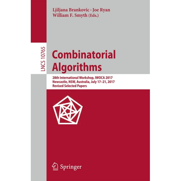 Combinatorial Algorithms: 28th International Workshop, Iwoca 2017, Newcastle, Nsw, Australia, July 17-21, 2017, Revised , (Paperback)