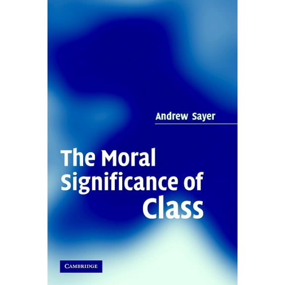 The Moral Significance of Class, (Paperback)