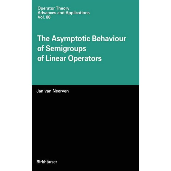 Operator Theory: Advances and Applicatio The Asymptotic Behaviour of Semigroups of Linear Operators, Book 88, (Hardcover)