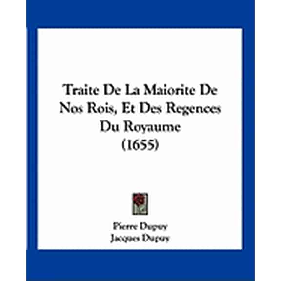 Traite De La Maiorite De Nos Rois, Et Des Regences Du Royaume (1655) (Paperback)