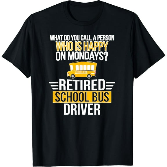 Exquisite and comfortable-Happy On Mondays Retired School Bus Driver Retirement T-Shirt