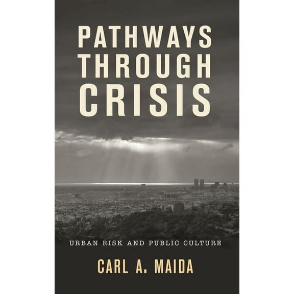Pathways Through Crisis: Urban Risk and Public Culture, (Hardcover)