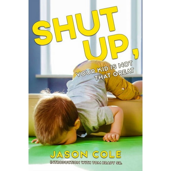 Shut Up, Your Kid Is Not That Great, (Paperback)