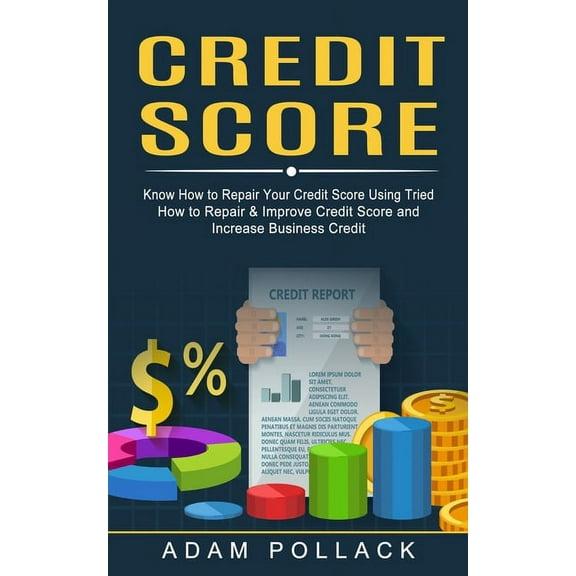 Credit Score: Know How to Repair Your Credit Score Using Tried (How to Repair & Improve Credit Score and Increase Bu, (Paperback)