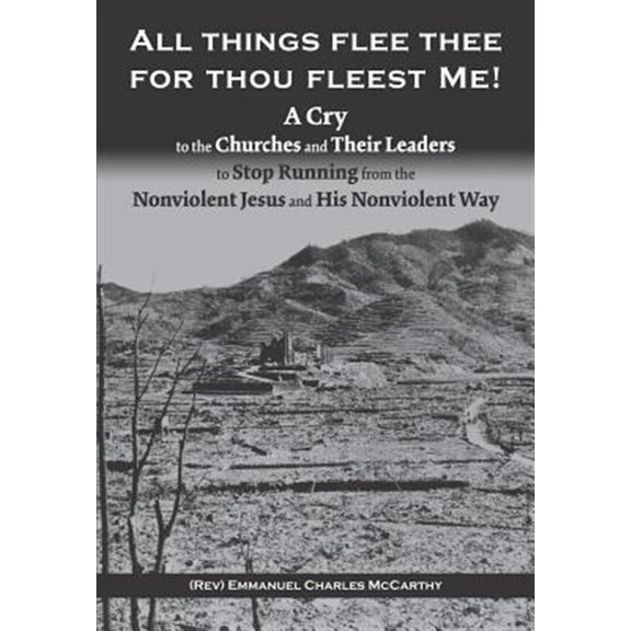 Pre-Owned All Things Flee Thee for Thou Fleest Me: A Cry to the Churches and Their Leaders to Stop Running from the Nonviolent Jesus and His Nonviolent Way (Paperback)