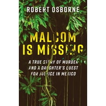 Malcom Is Missing: A True Story of Murder and a Daughter's Quest for Justice in Mexico, (Paperback)