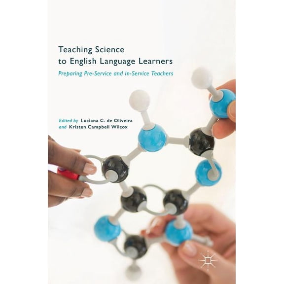 Teaching Science to English Language Learners: Preparing Pre-Service and In-Service Teachers, (Hardcover)