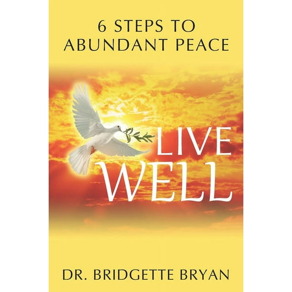 Live Well: 6 Steps to Abundant Peace (Paperback)
