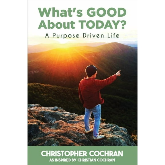 What's GOOD About TODAY?: A Purpose Driven Life, (Paperback)
