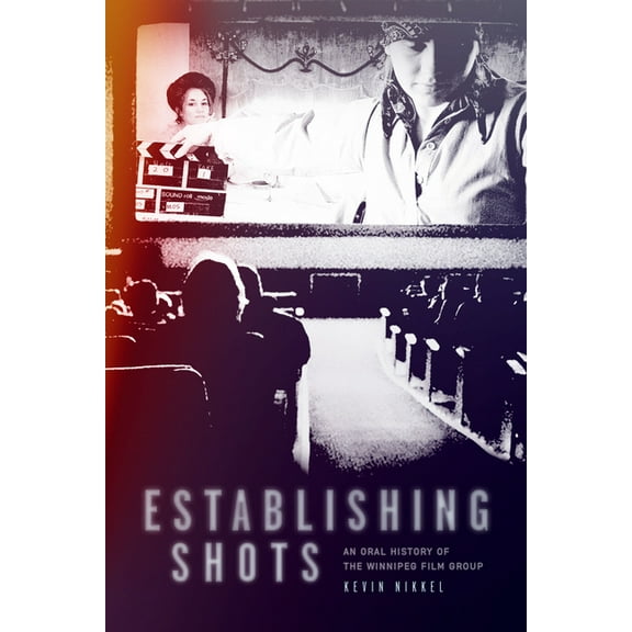 Establishing Shots: An Oral History of the Winnipeg Film Group, (Paperback)