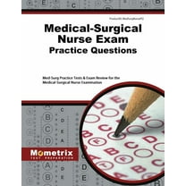Medical-Surgical Nurse Exam Practice Questions : Med-Surg Practice Tests & Exam Review for the Medical-Surgical Nurse Examination